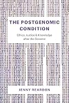The Postgenomic Condition: Ethics, Justice, and Knowledge after the Genome
