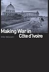 Making War in Côte d'Ivoire