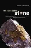 The Starcrossed Stone The Secret Life Myths And History Of A Fascinating Fossil