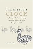 The Restless Clock A History Of The Centurieslong Argument Over What Makes Living Things Tick