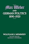 Max Weber and German Politics, 1890-1920