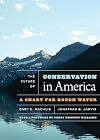 The Future of Conservation in America: A Chart for Rough Water
