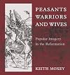 Peasants, Warriors, and Wives: Popular Imagery in the Reformation