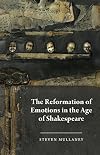 The Reformation of Emotions in the Age of Shakespeare