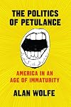The Politics of Petulance: America in an Age of Immaturity