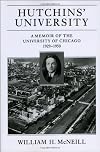 Hutchins' University: A Memoir of the University of Chicago, 1929-1950 (Centennial Publications of The University of Chicago Press)