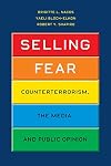 Selling Fear: Counterterrorism, the Media, and Public Opinion