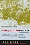 Learning To Eat Soup With A Knife Counterinsurgency Lessons From Malaya And Vietnam