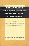 The Analysis and Cognition of Basic Melodic Structures: The Implication-Realization Model