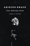 Abiding Grace: Time, Modernity, Death (Religion and Postmodernism)