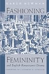 Fashioning Femininity and English Renaissance Drama