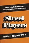 Street Players: Black Pulp Fiction and the Making of a Literary Underground