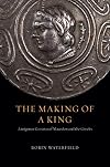 The Making of a King: Antigonus Gonatas of Macedon and the Greeks