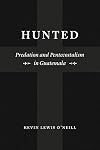 Hunted: Predation and Pentecostalism in Guatemala (Class 200: New Studies in Religion)