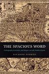 The Spacious Word: Cartography, Literature, and Empire in Early Modern Spain