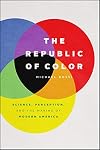 The Republic of Color: Science, Perception, and the Making of Modern America
