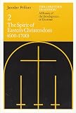 The Christian Tradition A History Of The Development Of Doctrine Vol 2 The Spirit Of Eastern Christendom 6001700 Volume 2