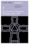 The Christian Tradition: A History of the Development of Doctrine, Vol. 3: The Growth of Medieval Theology (600-1300)