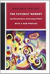 The Futurist Moment: Avant-Garde, Avant Guerre, and the Language of Rupture