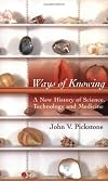 Ways of Knowing: A New History of Science, Technology, and Medicine