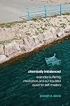 Chemically Imbalanced: Everyday Suffering, Medication, and Our Troubled Quest for Self-Mastery