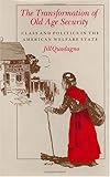 The Transformation Of Old Age Security Class And Politics In The American Welfare State