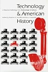 Technology and American History: A Historical Anthology from Technology and Culture