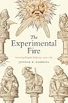 The Experimental Fire: Inventing English Alchemy, 1300-1700 (Synthesis)