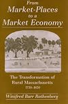 From Market-Places to a Market Economy: The Transformation of Rural Massachusetts, 1750-1850