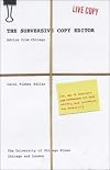 The Subversive Copy Editor: Advice from Chicago (or, How to Negotiate Good Relationships with Your Writers, Your Colleagues, and Yourself)