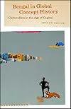 Bengal in Global Concept History: Culturalism in the Age of Capital (Chicago Studies in Practices of Meaning)