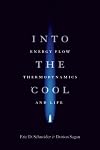 Into the Cool: Energy Flow, Thermodynamics, and Life