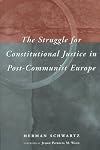 The Struggle for Constitutional Justice in Post-Communist Europe (Constitutionalism in Eastern Europe)