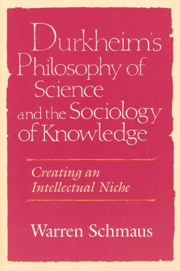 Durkheim's Philosophy of Science and the Sociology of Knowledge: Creating an Intellectual Niche (By: Warren Schmaus) cover