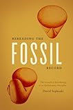 Rereading The Fossil Record The Growth Of Paleobiology As An Evolutionary Discipline