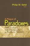 A Plague of Paradoxes: AIDS, Culture, and Demography in Northern Tanzania (Worlds of Desire: The Chicago Series on Sexuality, Gender, and Culture)