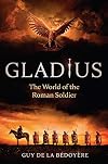 Gladius: The World of the Roman Soldier