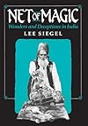Net of Magic: Wonders and Deceptions in India - Lee Siegel