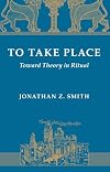 To Take Place: Toward Theory in Ritual