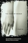 The Comfort Women: Sexual Violence and Postcolonial Memory in Korea and Japan (Worlds of Desire: The Chicago Series on Sexuality, Gender, and Culture)