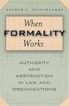 When Formality Works: Authority and Abstraction in Law and Organizations