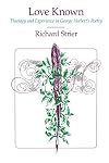 Love Known: Theology and Experience in George Herbert's Poetry