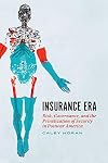 Insurance Era: Risk, Governance, and the Privatization of Security in Postwar America