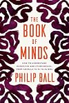 The Book of Minds: How to Understand Ourselves and Other Beings, from Animals to AI to Aliens