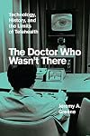 The Doctor Who Wasn't There: Technology, History, and the Limits of Telehealth