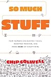 So Much Stuff: How Humans Discovered Tools, Invented Meaning, and Made More of Everything