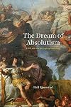 The Dream of Absolutism: Louis XIV and the Logic of Modernity