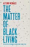 The Matter of Black Living: The Aesthetic Experiment of Racial Data, 1880&ndash;1930