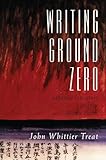 Writing Ground Zero Japanese Literature And The Atomic Bomb