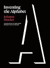 Inventing the Alphabet: The Origins of Letters from Antiquity to the Present